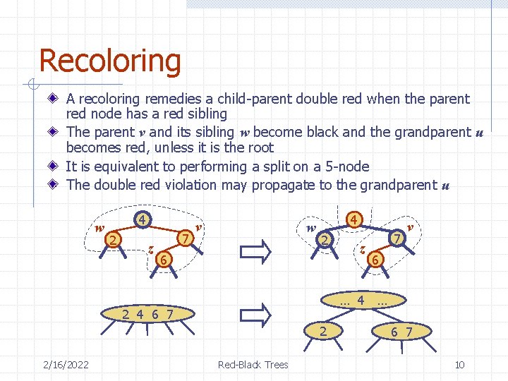 Recoloring A recoloring remedies a child-parent double red when the parent red node has