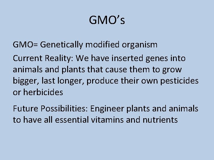 GMO’s GMO= Genetically modified organism Current Reality: We have inserted genes into animals and