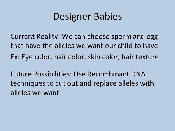 Designer Babies Current Reality: We can choose sperm and egg that have the alleles