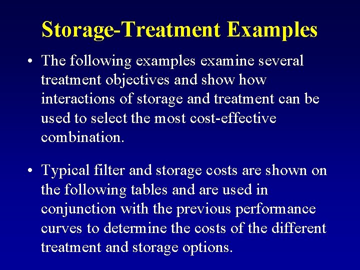 Storage-Treatment Examples • The following examples examine several treatment objectives and show interactions of