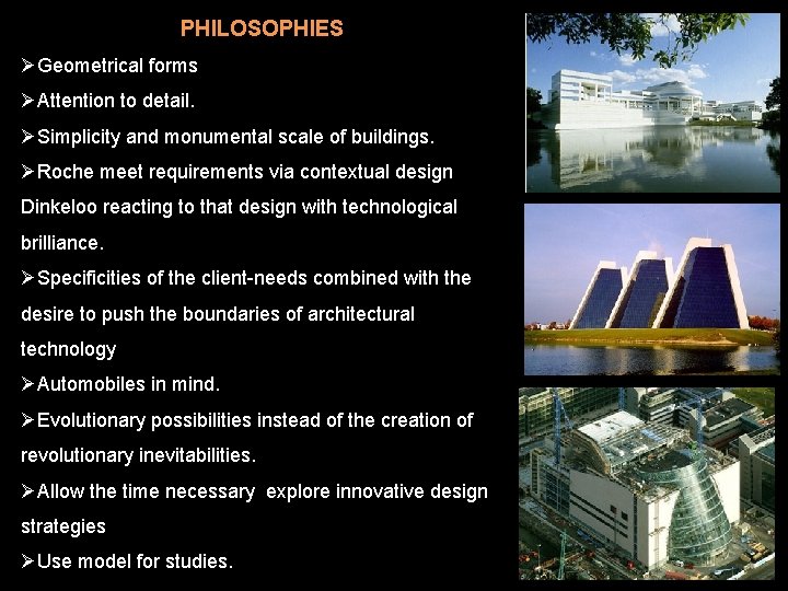PHILOSOPHIES ØGeometrical forms ØAttention to detail. ØSimplicity and monumental scale of buildings. ØRoche meet