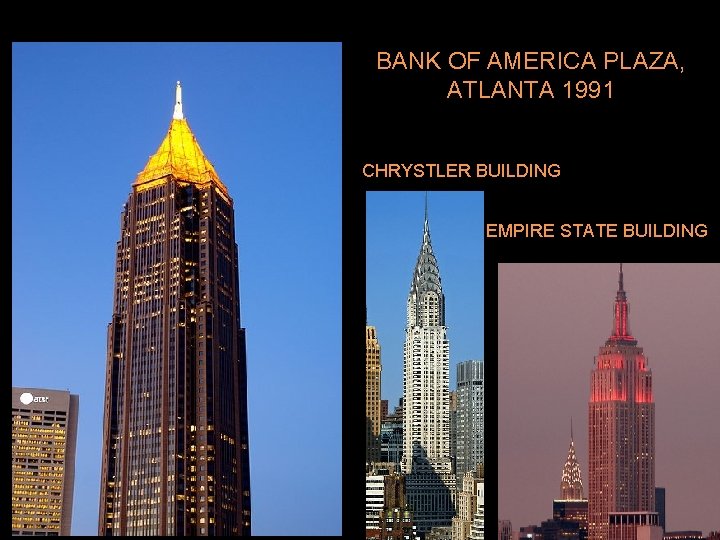 BANK OF AMERICA PLAZA, ATLANTA 1991 CHRYSTLER BUILDING EMPIRE STATE BUILDING 