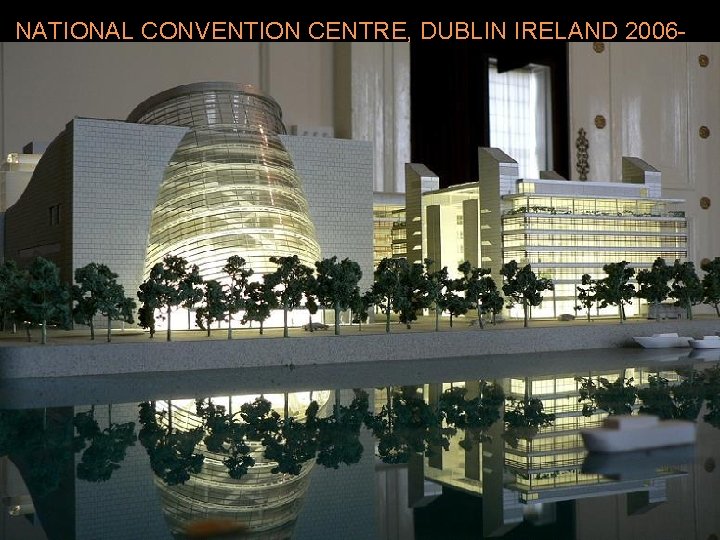 NATIONAL CONVENTION CENTRE, DUBLIN IRELAND 200610 ØFirst carbon neutral international convention centre. ØNet impact