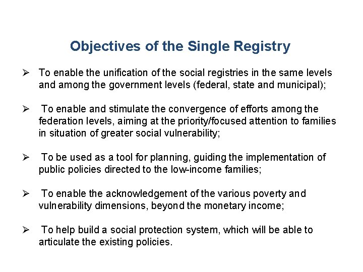 Objectives of the Single Registry To enable the unification of the social registries in