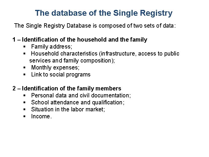 The database of the Single Registry The Single Registry Database is composed of two