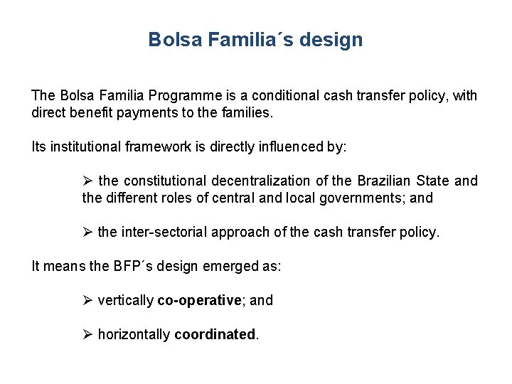 Bolsa Familia´s design The Bolsa Familia Programme is a conditional cash transfer policy, with