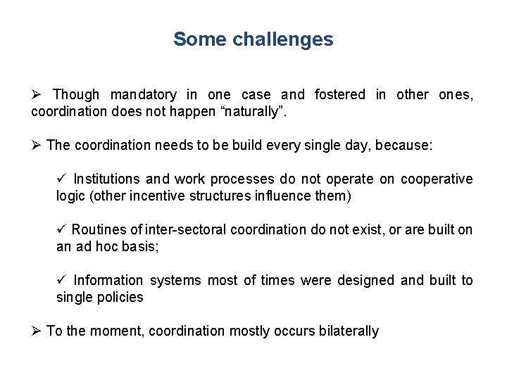 Some challenges Though mandatory in one case and fostered in other ones, coordination does