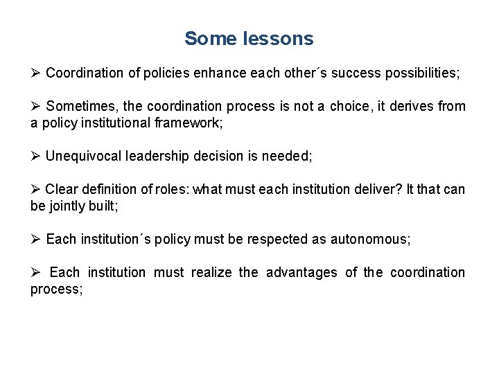 Some lessons Coordination of policies enhance each other´s success possibilities; Sometimes, the coordination process