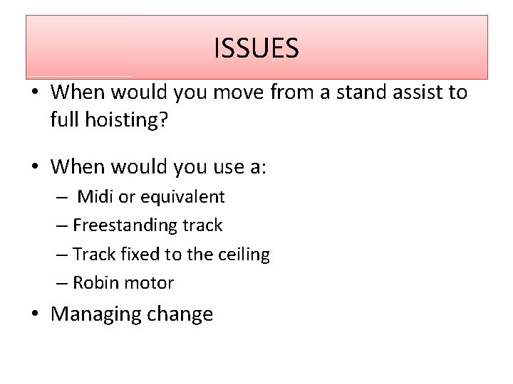 ISSUES • When would you move from a stand assist to full hoisting? •