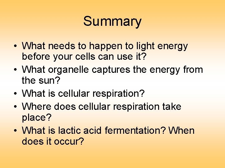 Summary • What needs to happen to light energy before your cells can use