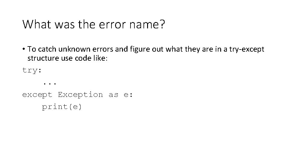 What was the error name? • To catch unknown errors and figure out what What was the error name? • To catch unknown errors and figure out what