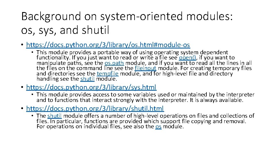 Background on system-oriented modules: os, sys, and shutil • https: //docs. python. org/3/library/os. html#module-os Background on system-oriented modules: os, sys, and shutil • https: //docs. python. org/3/library/os. html#module-os