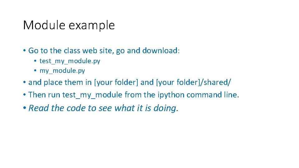 Module example • Go to the class web site, go and download: • test_my_module. Module example • Go to the class web site, go and download: • test_my_module.