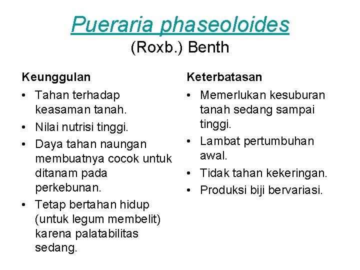 Pueraria phaseoloides (Roxb. ) Benth Keunggulan Keterbatasan • Tahan terhadap keasaman tanah. • Nilai