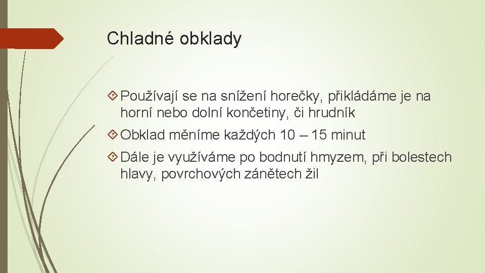 Chladné obklady Používají se na snížení horečky, přikládáme je na horní nebo dolní končetiny,