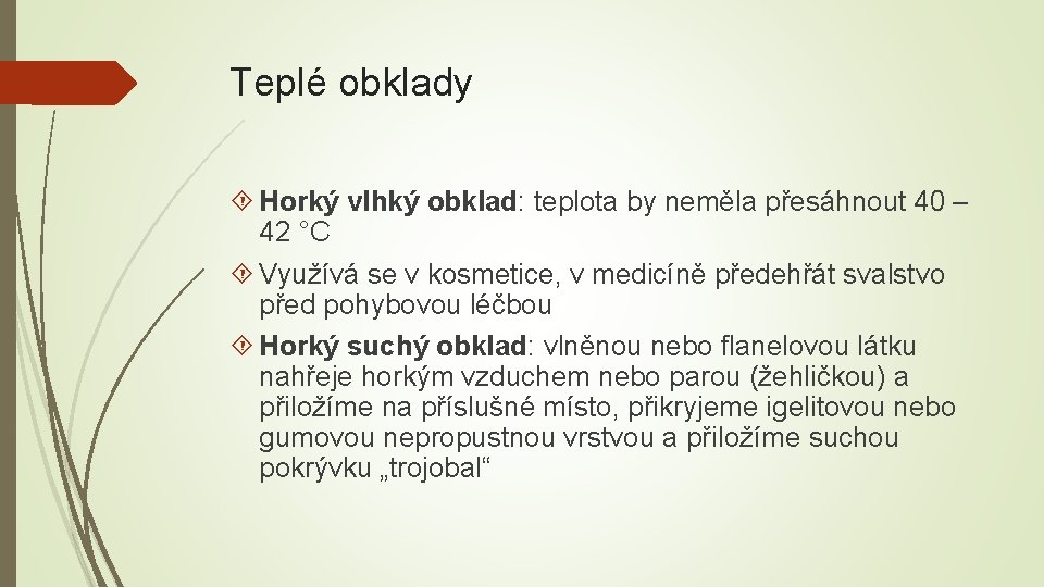 Teplé obklady Horký vlhký obklad: teplota by neměla přesáhnout 40 – 42 °C Využívá