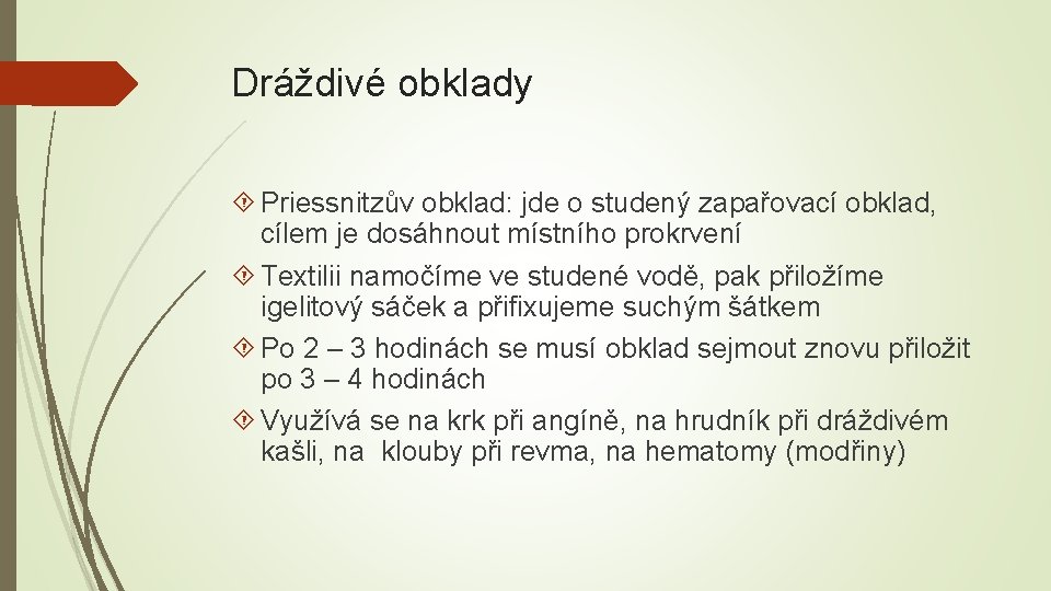Dráždivé obklady Priessnitzův obklad: jde o studený zapařovací obklad, cílem je dosáhnout místního prokrvení