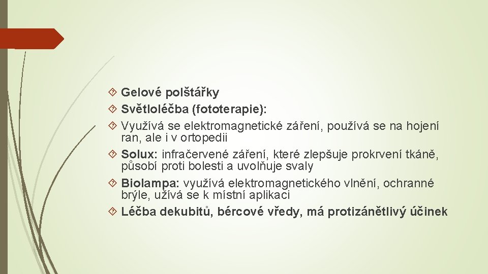  Gelové polštářky Světloléčba (fototerapie): Využívá se elektromagnetické záření, používá se na hojení ran,