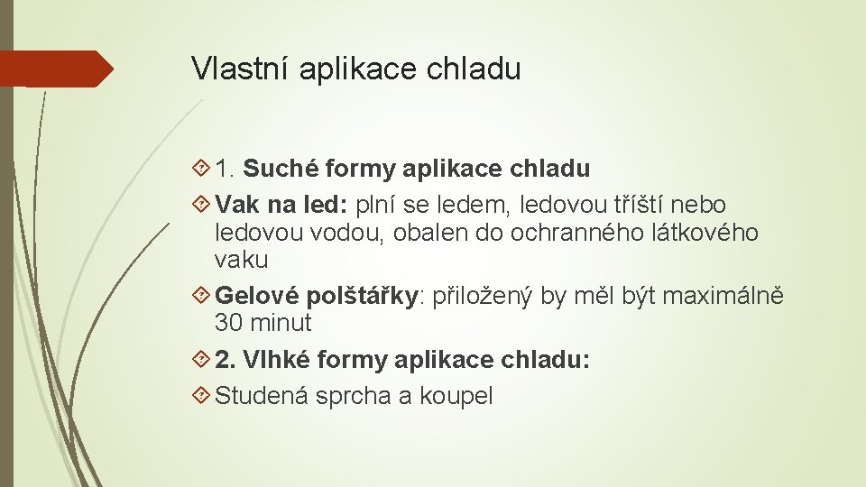 Vlastní aplikace chladu 1. Suché formy aplikace chladu Vak na led: plní se ledem,