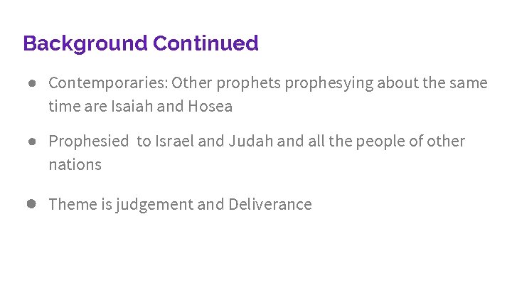 Background Continued ● Contemporaries: Other prophets prophesying about the same time are Isaiah and