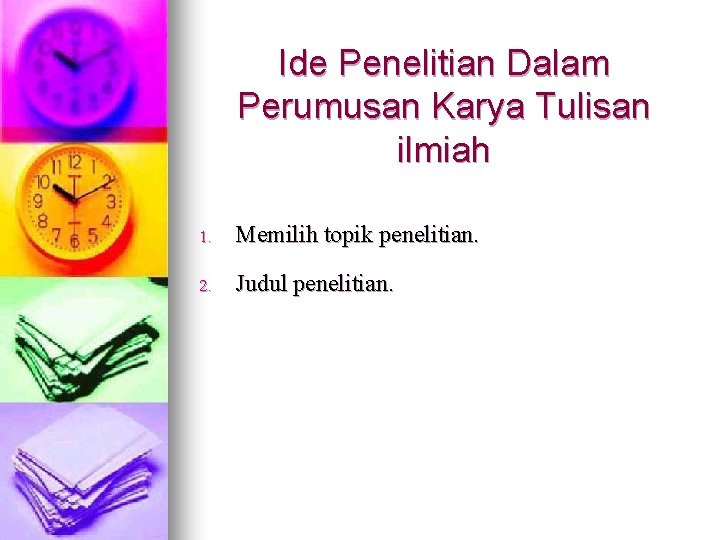 Ide Penelitian Dalam Perumusan Karya Tulisan ilmiah 1. Memilih topik penelitian. 2. Judul penelitian.