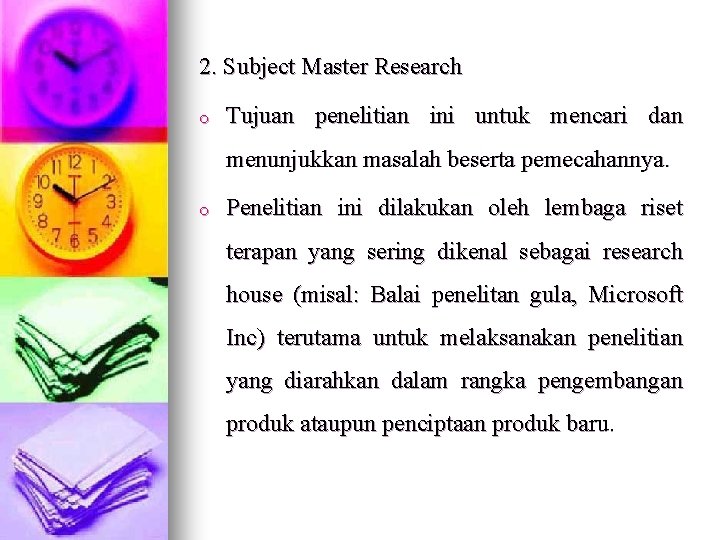 2. Subject Master Research o Tujuan penelitian ini untuk mencari dan menunjukkan masalah beserta