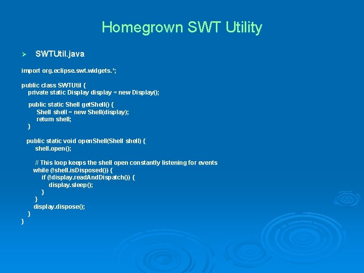Homegrown SWT Utility SWTUtil. java Ø import org. eclipse. swt. widgets. *; public class