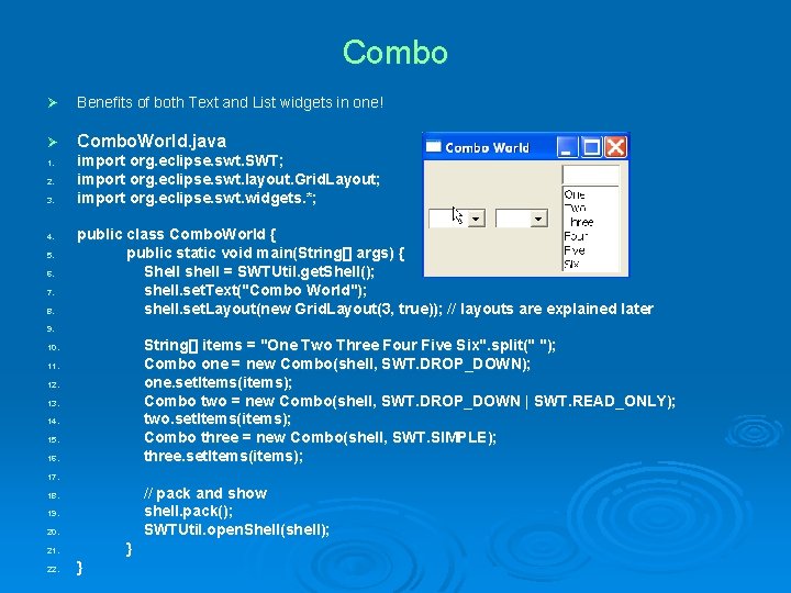 Combo Ø Benefits of both Text and List widgets in one! Ø Combo. World.