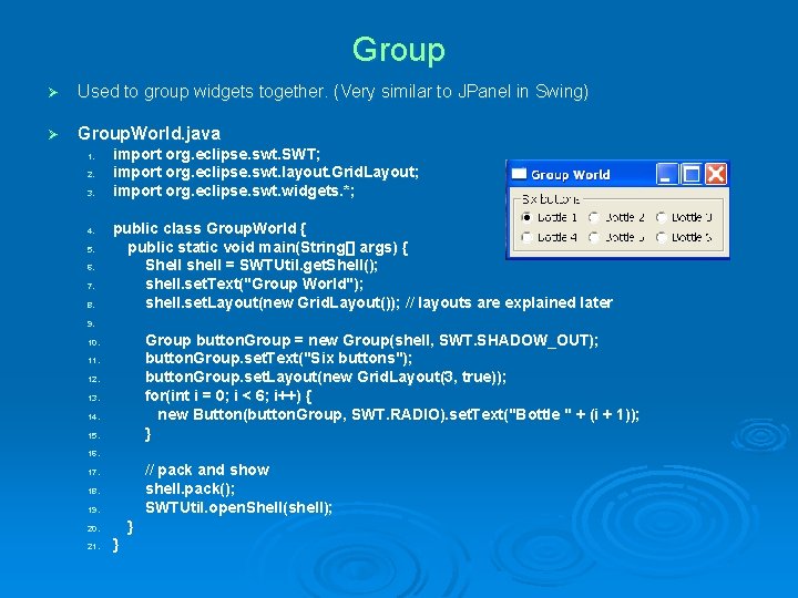 Group Ø Used to group widgets together. (Very similar to JPanel in Swing) Ø
