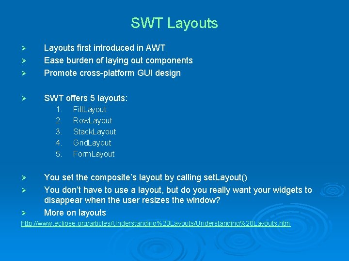 SWT Layouts Ø Layouts first introduced in AWT Ease burden of laying out components