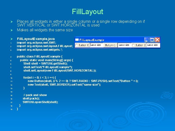 Fill. Layout Places all widgets in either a single column or a single row