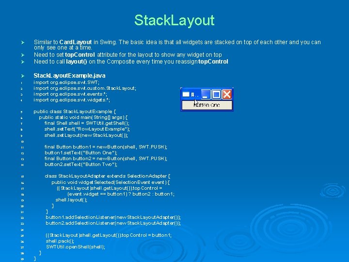Stack. Layout Ø Ø Similar to Card. Layout in Swing. The basic idea is