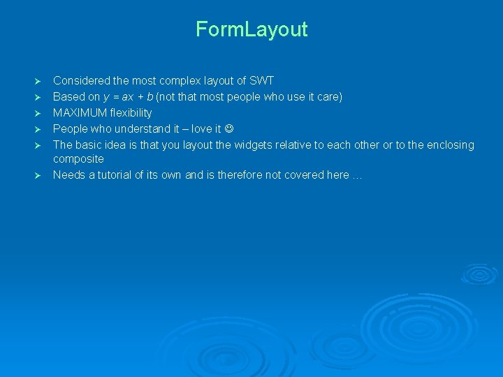 Form. Layout Ø Ø Ø Considered the most complex layout of SWT Based on