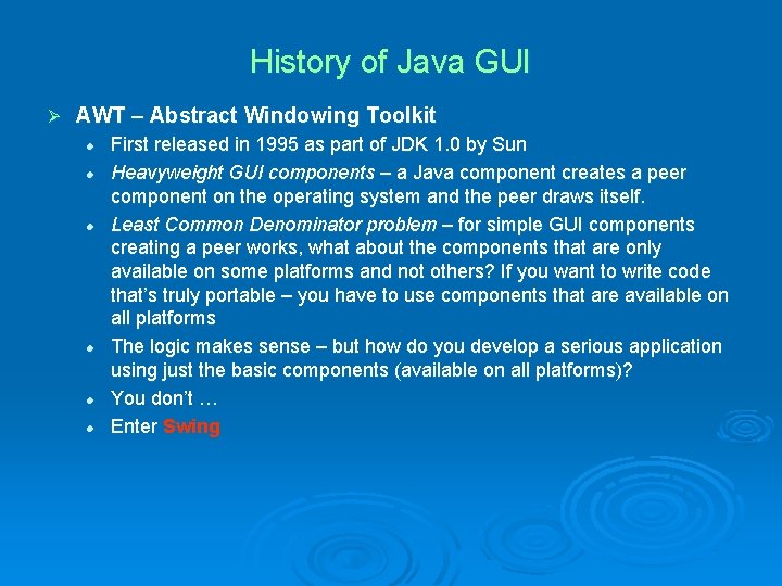 History of Java GUI Ø AWT – Abstract Windowing Toolkit l l l First