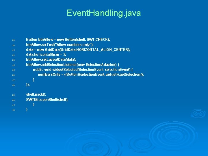 Event. Handling. java 29. 30. 31. 32. 33. 34. 35. 36. 37. 38. 39.