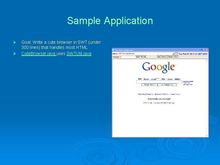 Sample Application Ø Ø Goal: Write a cute browser in SWT (under 300 lines)