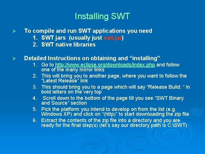 Installing SWT Ø To compile and run SWT applications you need 1. SWT jars