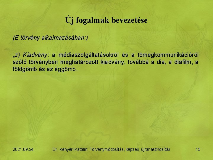 Új fogalmak bevezetése (E törvény alkalmazásában: ) „z) Kiadvány: a médiaszolgáltatásokról és a tömegkommunikációról