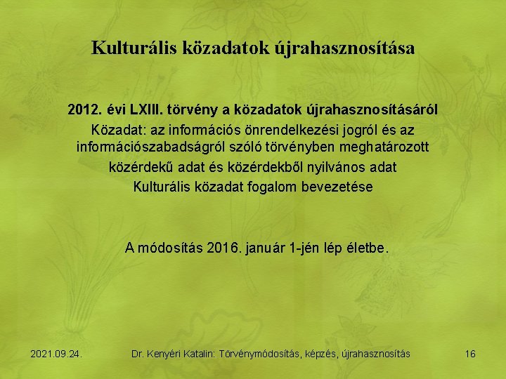 Kulturális közadatok újrahasznosítása 2012. évi LXIII. törvény a közadatok újrahasznosításáról Közadat: az információs önrendelkezési