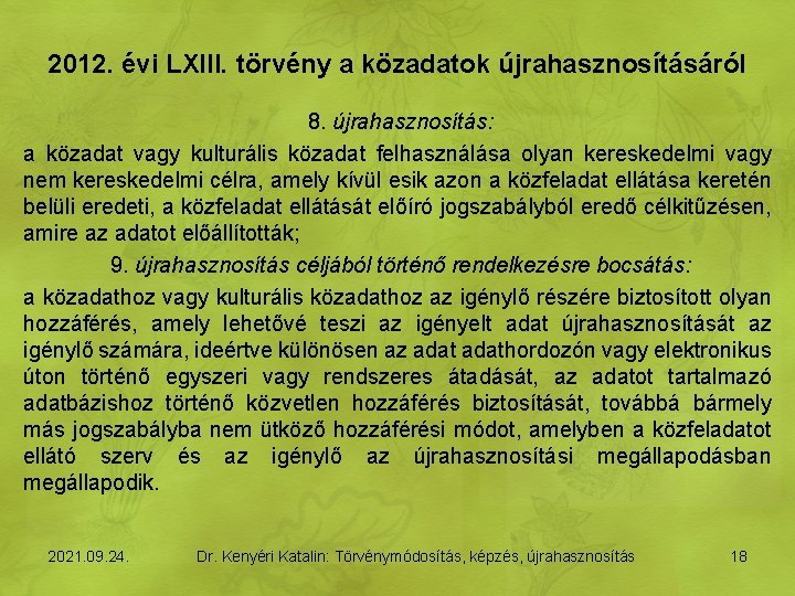 2012. évi LXIII. törvény a közadatok újrahasznosításáról 8. újrahasznosítás: a közadat vagy kulturális közadat