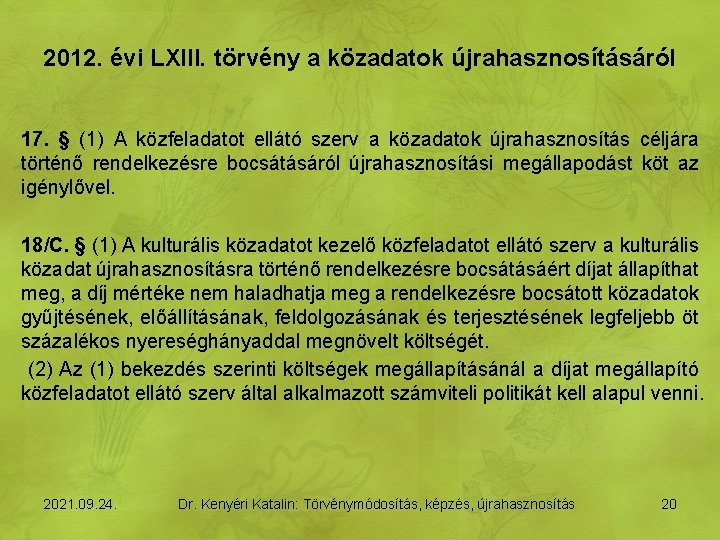 2012. évi LXIII. törvény a közadatok újrahasznosításáról 17. § (1) A közfeladatot ellátó szerv