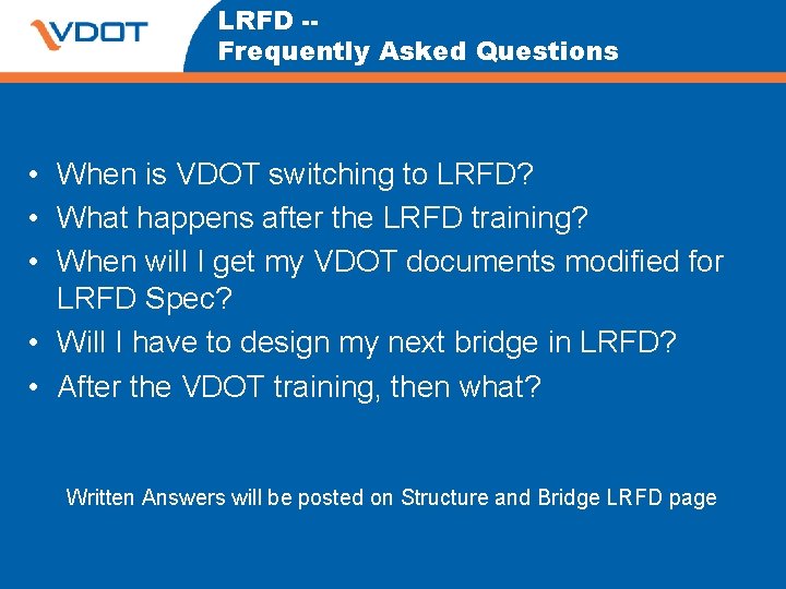 LRFD -Frequently Asked Questions • When is VDOT switching to LRFD? • What happens