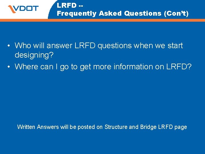 LRFD -Frequently Asked Questions (Con’t) • Who will answer LRFD questions when we start