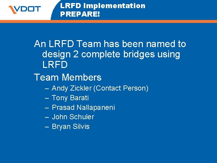 LRFD Implementation PREPARE! An LRFD Team has been named to design 2 complete bridges