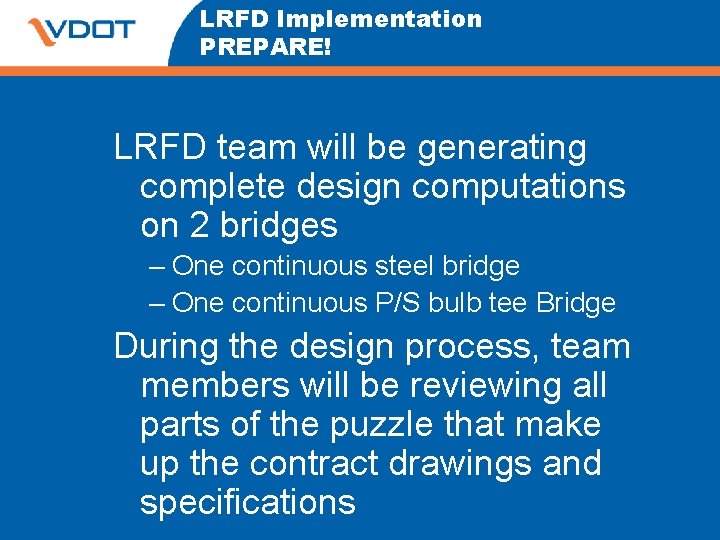 LRFD Implementation PREPARE! LRFD team will be generating complete design computations on 2 bridges