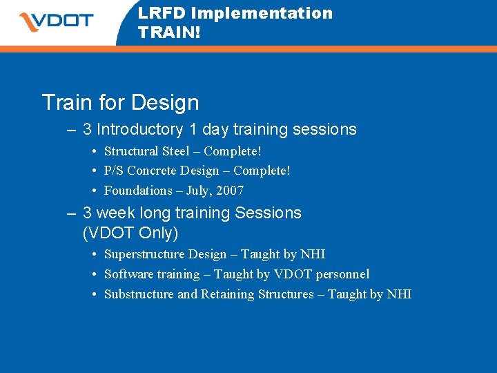 LRFD Implementation TRAIN! Train for Design – 3 Introductory 1 day training sessions •