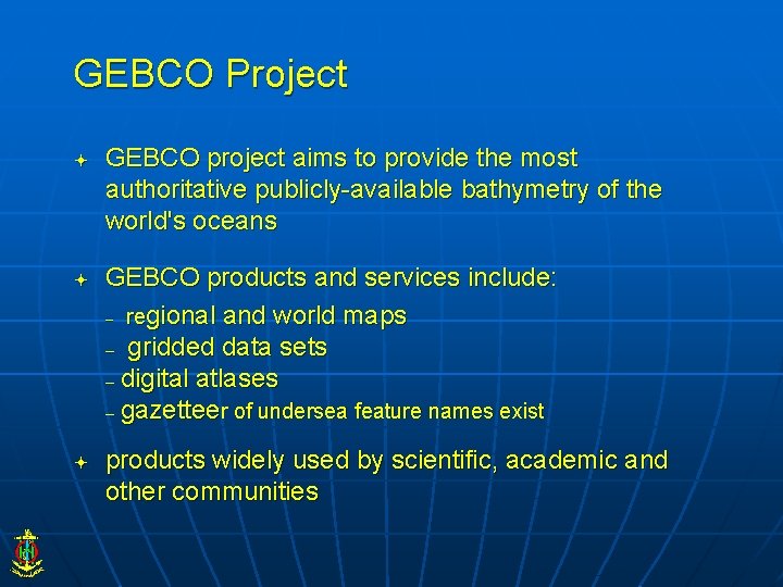 GEBCO Project GEBCO project aims to provide the most authoritative publicly-available bathymetry of the