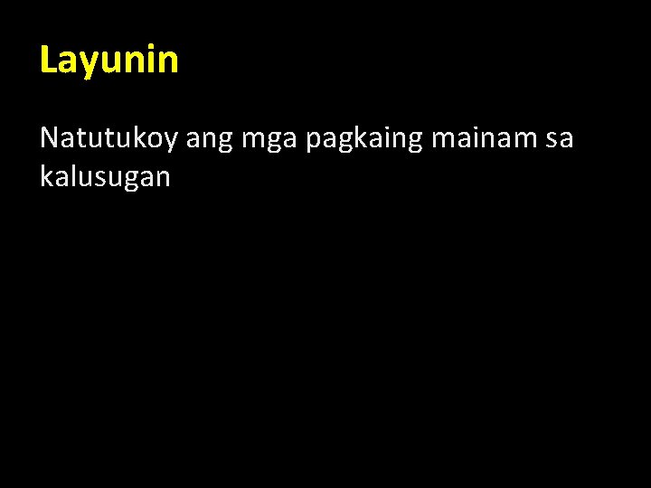 Layunin Natutukoy ang mga pagkaing mainam sa kalusugan 