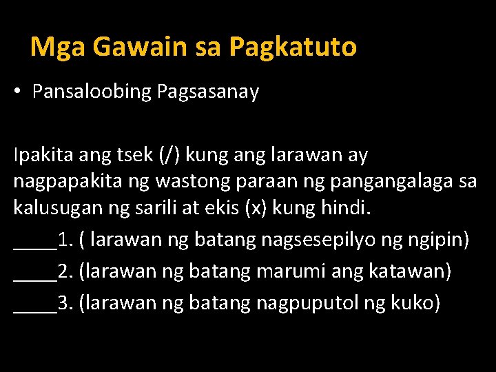 Mga Gawain sa Pagkatuto • Pansaloobing Pagsasanay Ipakita ang tsek (/) kung ang larawan