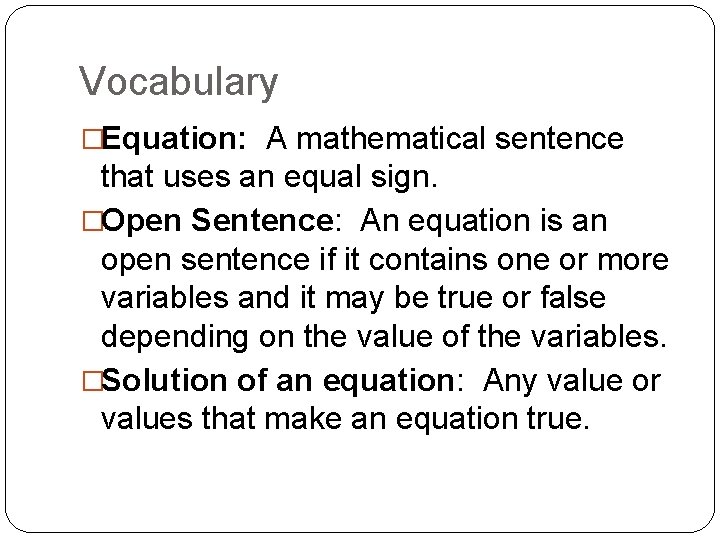 Vocabulary �Equation: A mathematical sentence that uses an equal sign. �Open Sentence: An equation Vocabulary �Equation: A mathematical sentence that uses an equal sign. �Open Sentence: An equation